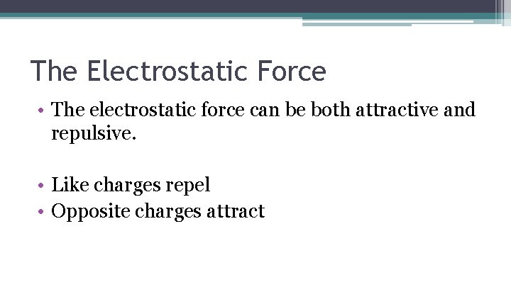 The Electrostatic Force • The electrostatic force can be both attractive and repulsive. •