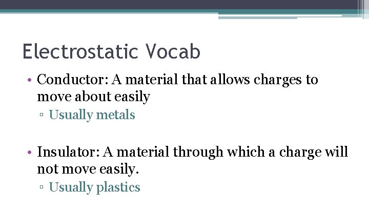 Electrostatic Vocab • Conductor: A material that allows charges to move about easily ▫