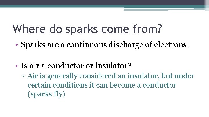 Where do sparks come from? • Sparks are a continuous discharge of electrons. •