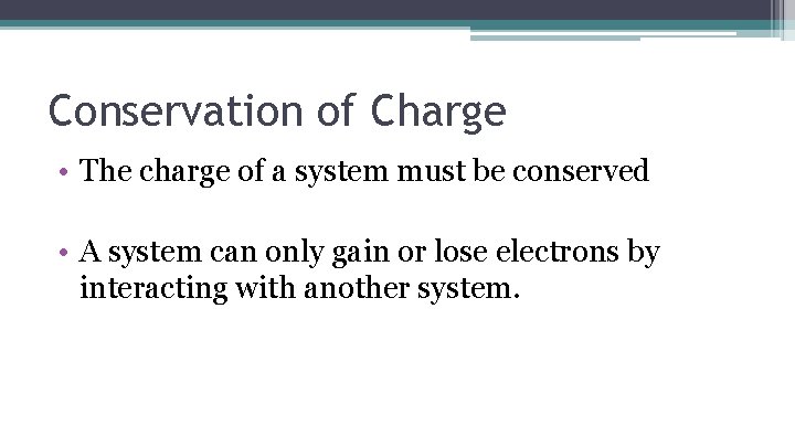 Conservation of Charge • The charge of a system must be conserved • A