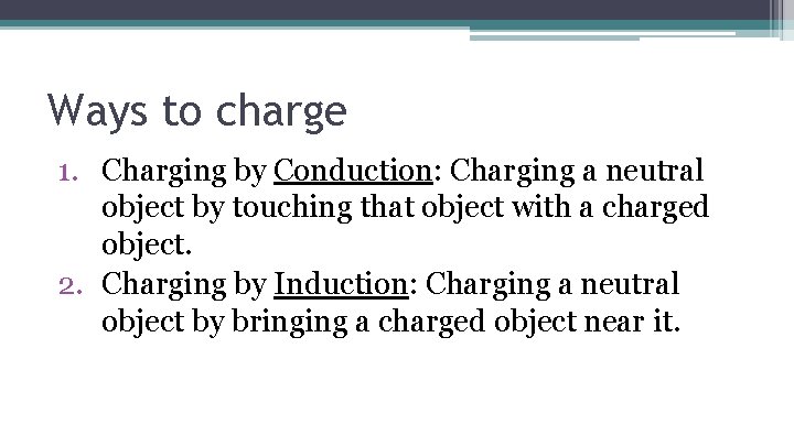 Ways to charge 1. Charging by Conduction: Charging a neutral object by touching that