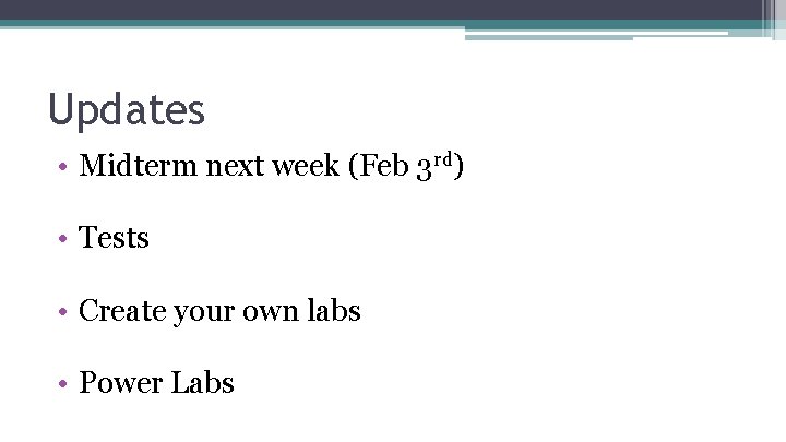 Updates • Midterm next week (Feb 3 rd) • Tests • Create your own