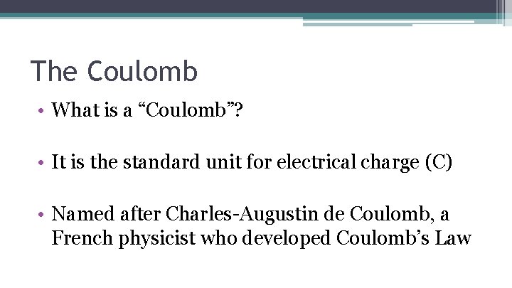 The Coulomb • What is a “Coulomb”? • It is the standard unit for