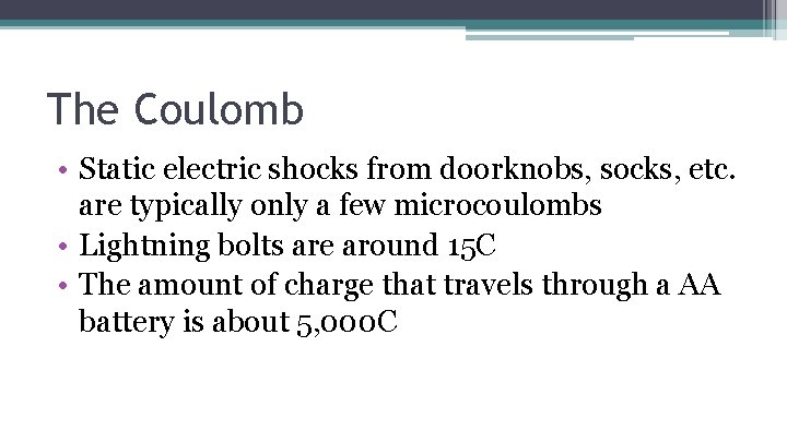 The Coulomb • Static electric shocks from doorknobs, socks, etc. are typically only a