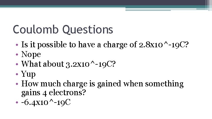Coulomb Questions • • • Is it possible to have a charge of 2.