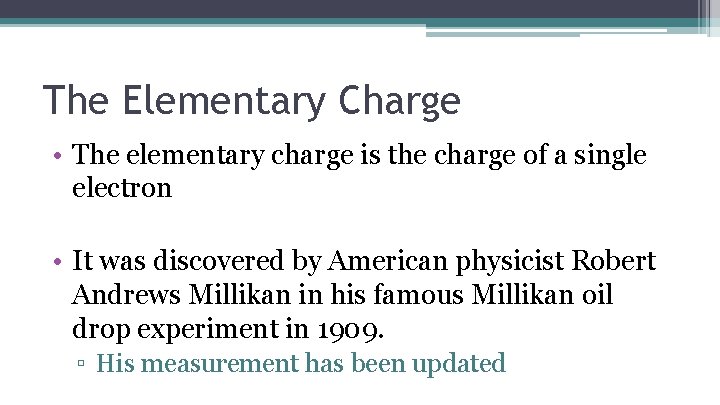 The Elementary Charge • The elementary charge is the charge of a single electron