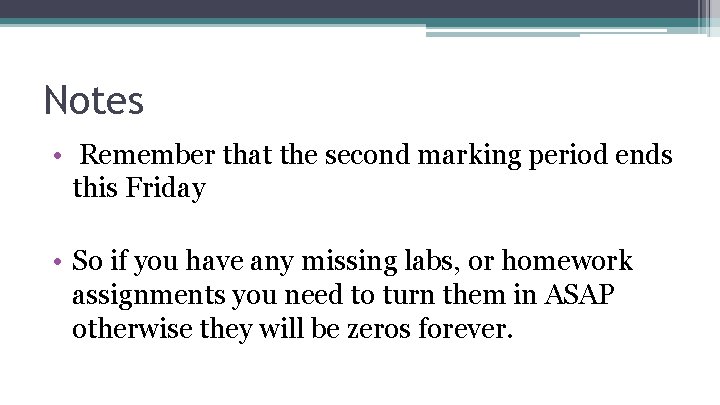 Notes • Remember that the second marking period ends this Friday • So if