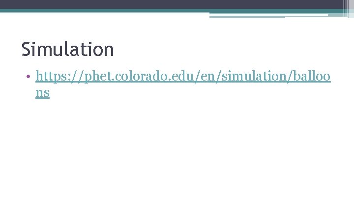Simulation • https: //phet. colorado. edu/en/simulation/balloo ns 