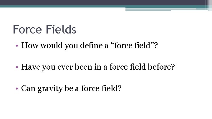 Force Fields • How would you define a “force field”? • Have you ever