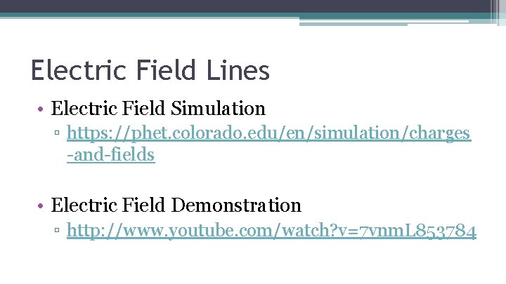 Electric Field Lines • Electric Field Simulation ▫ https: //phet. colorado. edu/en/simulation/charges -and-fields •
