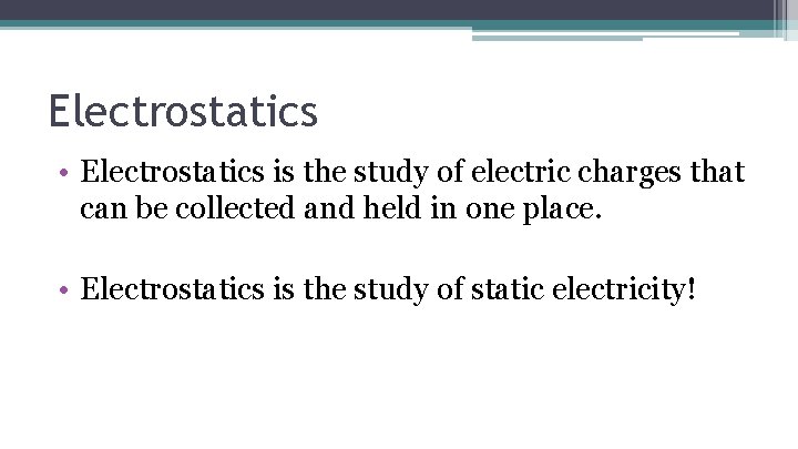 Electrostatics • Electrostatics is the study of electric charges that can be collected and