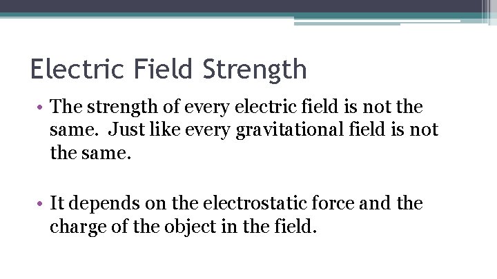 Electric Field Strength • The strength of every electric field is not the same.