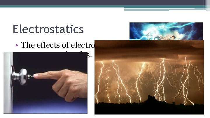 Electrostatics • The effects of electrostatics are observable over a vast range of scales.