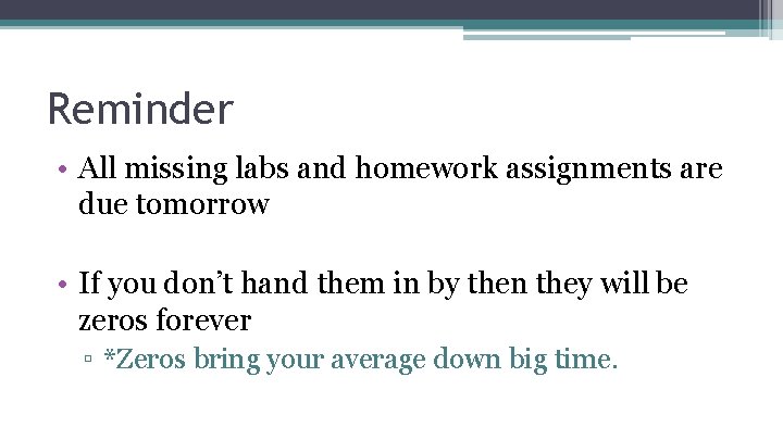 Reminder • All missing labs and homework assignments are due tomorrow • If you