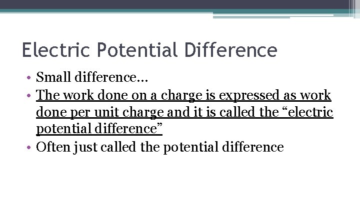 Electric Potential Difference • Small difference… • The work done on a charge is