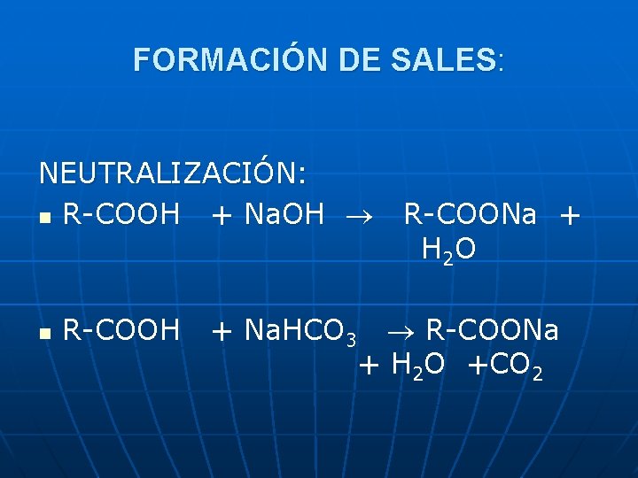 FORMACIÓN DE SALES: NEUTRALIZACIÓN: n R-COOH + Na. OH n R-COOH R-COONa + H