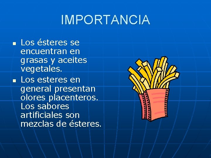 IMPORTANCIA n n Los ésteres se encuentran en grasas y aceites vegetales. Los esteres