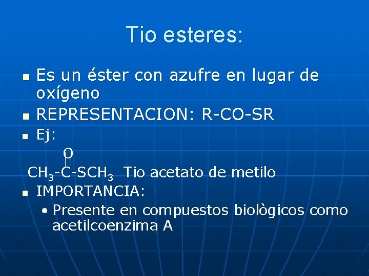 Tio esteres: n Es un éster con azufre en lugar de oxígeno REPRESENTACION: R-CO-SR