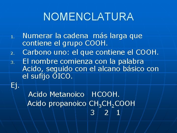 NOMENCLATURA 1. 2. 3. Numerar la cadena más larga que contiene el grupo COOH.