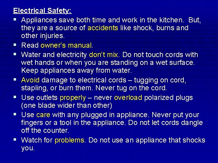 Electrical Safety: § Appliances save both time and work in the kitchen. But, they