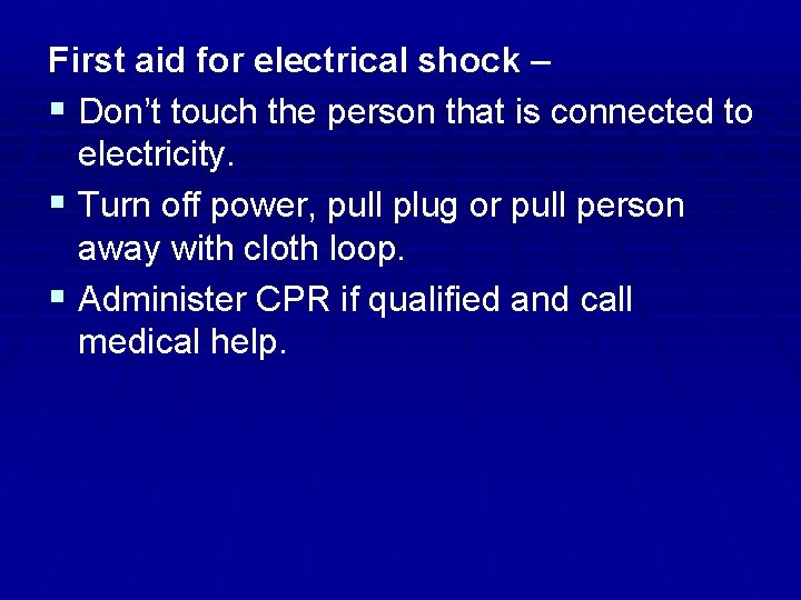 First aid for electrical shock – § Don’t touch the person that is connected
