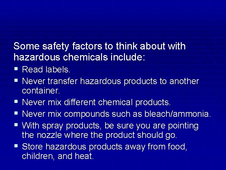 Some safety factors to think about with hazardous chemicals include: § Read labels. §