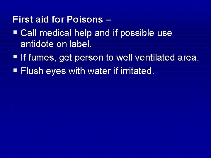 First aid for Poisons – § Call medical help and if possible use antidote