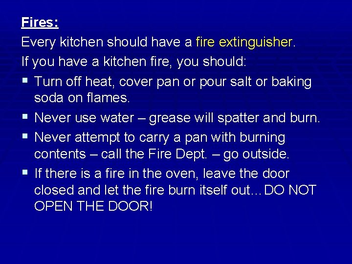 Fires: Every kitchen should have a fire extinguisher. If you have a kitchen fire,