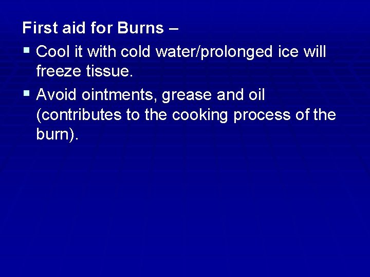 First aid for Burns – § Cool it with cold water/prolonged ice will freeze