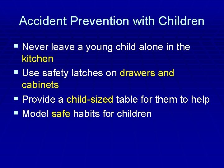 Accident Prevention with Children § Never leave a young child alone in the kitchen