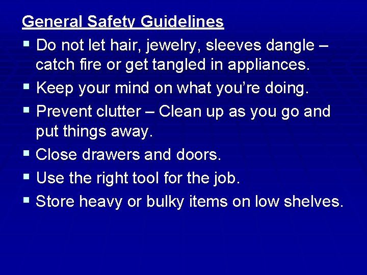 General Safety Guidelines § Do not let hair, jewelry, sleeves dangle – catch fire