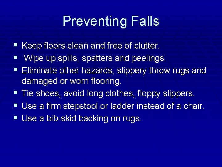 Preventing Falls § Keep floors clean and free of clutter. § Wipe up spills,