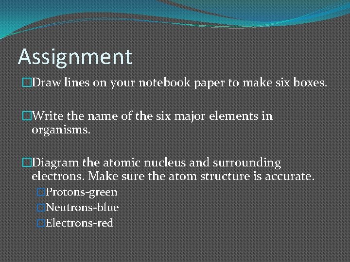 Assignment �Draw lines on your notebook paper to make six boxes. �Write the name