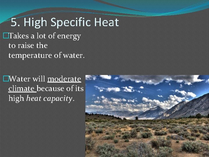 5. High Specific Heat �Takes a lot of energy to raise the temperature of