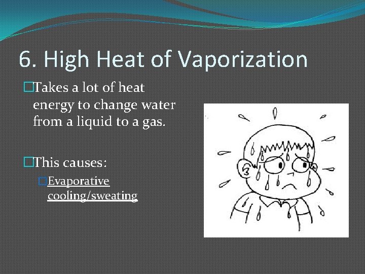 6. High Heat of Vaporization �Takes a lot of heat energy to change water