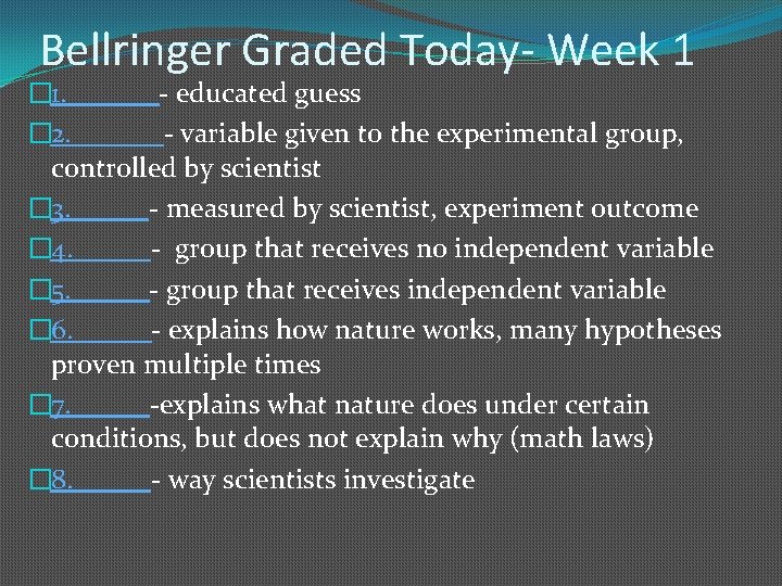 Bellringer Graded Today- Week 1 � 1. ______- educated guess � 2. ______- variable