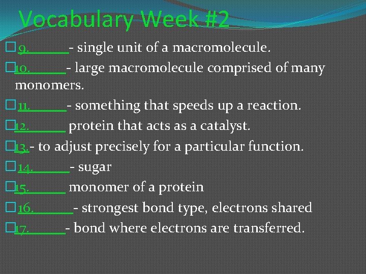 Vocabulary Week #2 � 9. _____- single unit of a macromolecule. � 10. _____-