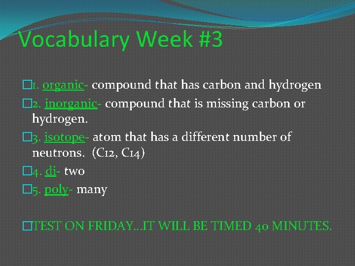 Vocabulary Week #3 � 1. organic- compound that has carbon and hydrogen � 2.