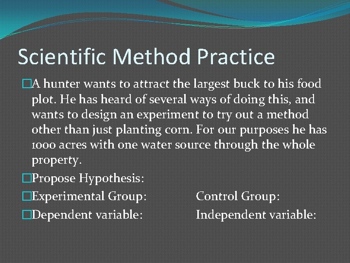 Scientific Method Practice �A hunter wants to attract the largest buck to his food
