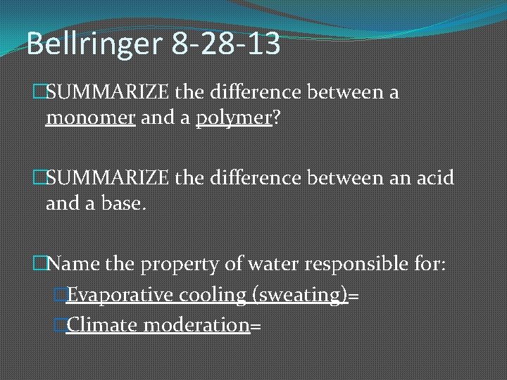 Bellringer 8 -28 -13 �SUMMARIZE the difference between a monomer and a polymer? �SUMMARIZE