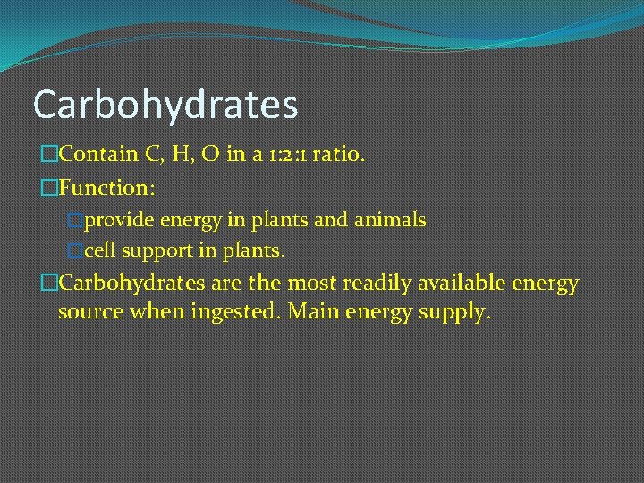 Carbohydrates �Contain C, H, O in a 1: 2: 1 ratio. �Function: �provide energy