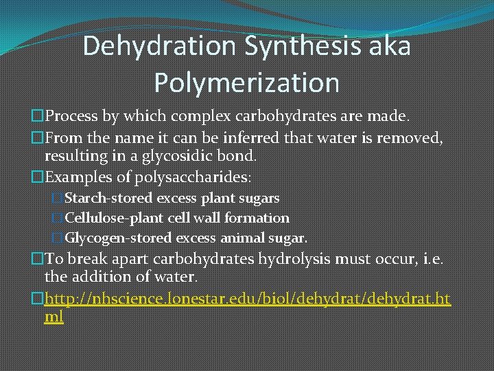 Dehydration Synthesis aka Polymerization �Process by which complex carbohydrates are made. �From the name