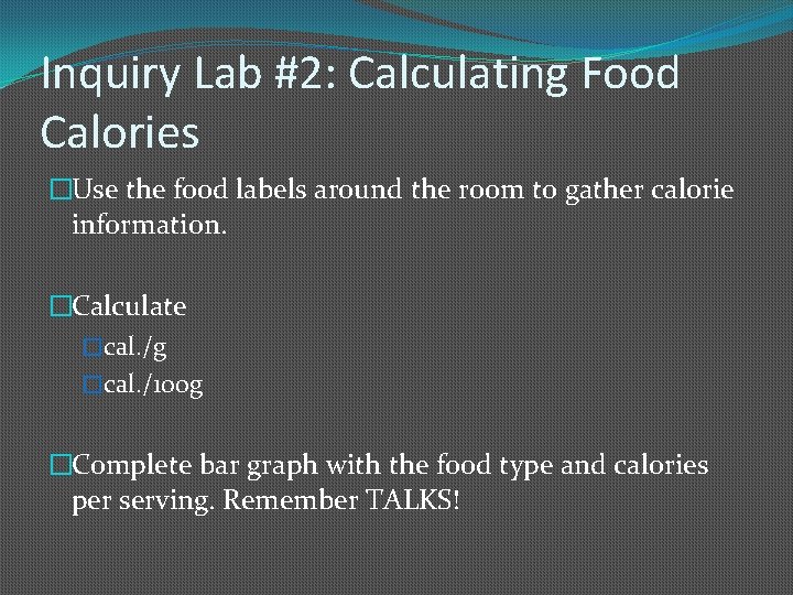 Inquiry Lab #2: Calculating Food Calories �Use the food labels around the room to