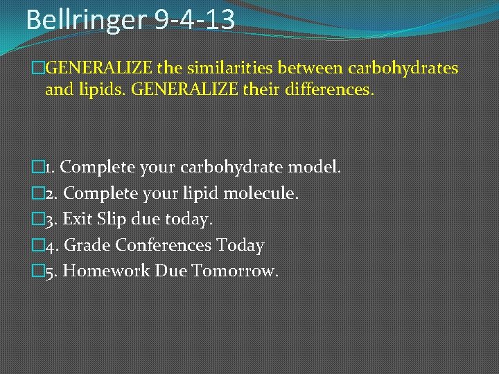 Bellringer 9 -4 -13 �GENERALIZE the similarities between carbohydrates and lipids. GENERALIZE their differences.