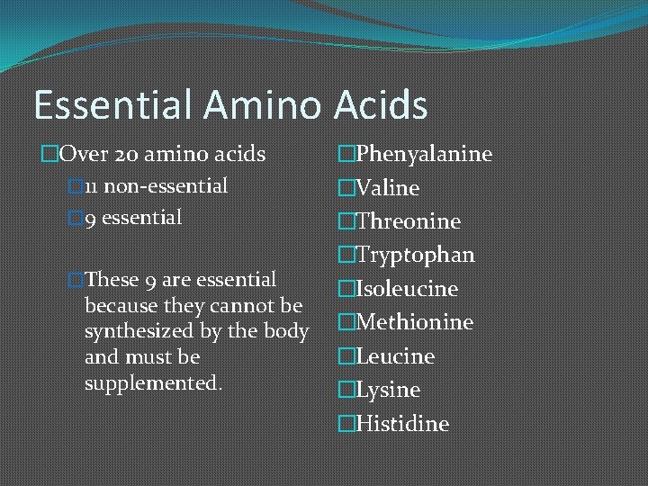 Essential Amino Acids �Over 20 amino acids � 11 non-essential � 9 essential �Phenyalanine