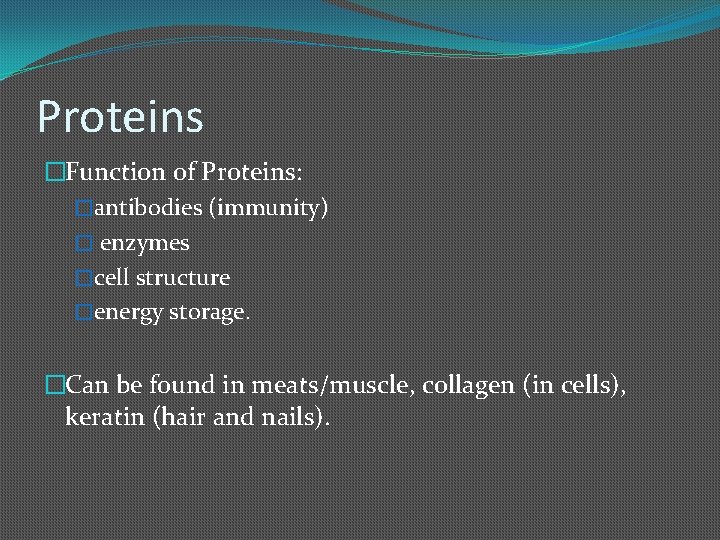 Proteins �Function of Proteins: �antibodies (immunity) � enzymes �cell structure �energy storage. �Can be