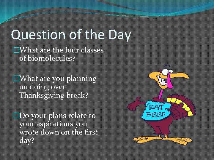 Question of the Day �What are the four classes of biomolecules? �What are you