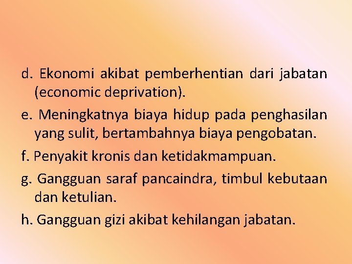 d. Ekonomi akibat pemberhentian dari jabatan (economic deprivation). e. Meningkatnya biaya hidup pada penghasilan