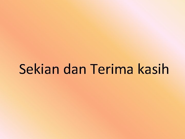 Sekian dan Terima kasih 