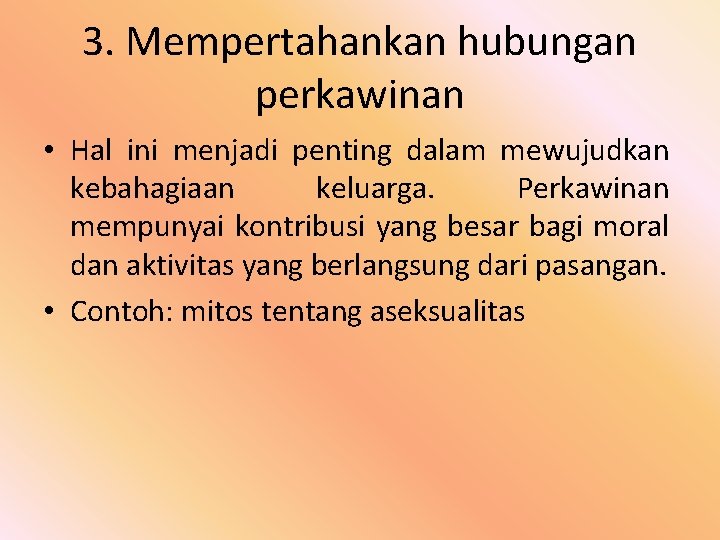 3. Mempertahankan hubungan perkawinan • Hal ini menjadi penting dalam mewujudkan kebahagiaan keluarga. Perkawinan